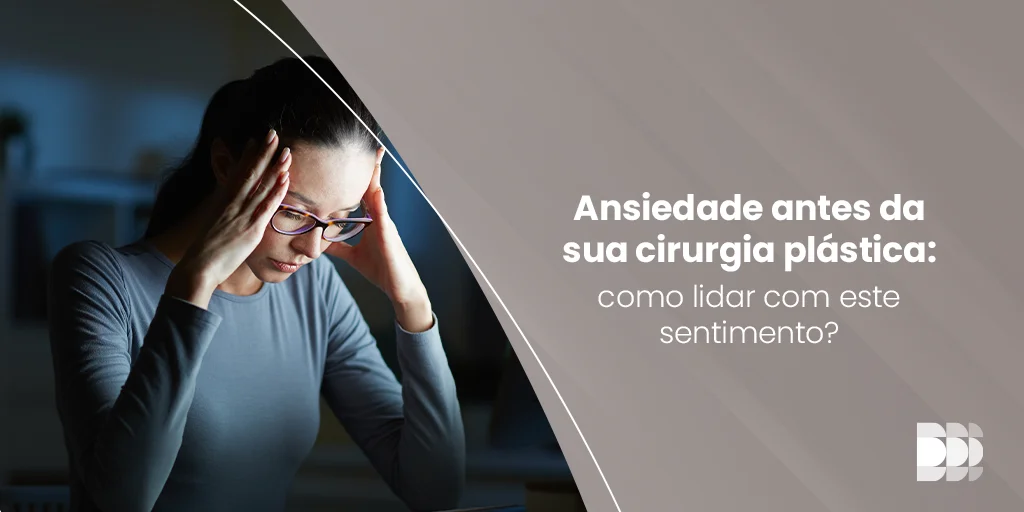 POST DOME - Ansiedade antes de sua cirurgia plástica como lidar com este sentimento