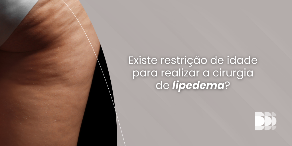 Descubra se há restrição de idade para a cirurgia de lipedema e entenda qual o melhor momento para realizar o procedimento com segurança.
